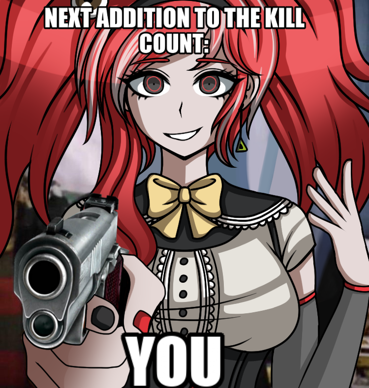 Veronika: NEXT ADDITION TO THE KILL COUNT: YOU