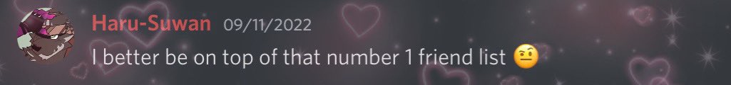 (Discord Message) Haru-Suwan: I better be on top of that number 1 friend list