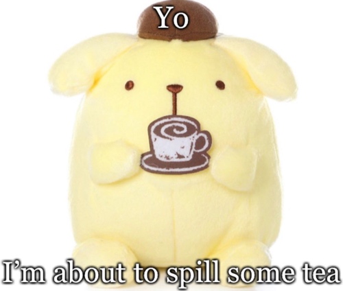 Pompompurin plush holding a cup of coffee with text that says Yo I'm about to spill some tea