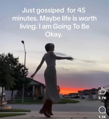 A woman jumping happily with text that says just gossiped for 45 minutes. Maybe life is worth living. I am Going To Be Okay.
