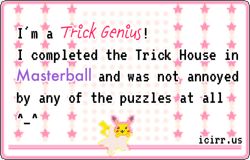 I'm a Trick Genius I completed the Trick House in Masterball site award
