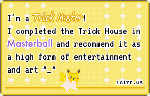 I'm a Trick Genius I completed the Trick House in Masterball site award