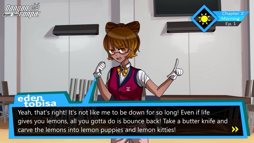 Eden Tobisa: Yeah, that's right! It's not like me to be down for so long! Even if life gives you lemons, all you gotta do is bounce back! Take a butter knife and carve the lemons into lemon puppies and lemon kitties!